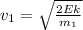 v_{1}= \sqrt{ \frac{2Ek}{m_{1}} }