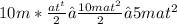 10m * \frac{at^{t}}{2} ≈ \frac{10mat^{2}}{2} ≈ 5mat^{2}