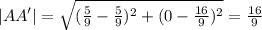 |AA'|= \sqrt{( \frac{5}{9}- \frac{5}{9})^2+(0- \frac{16}{9})^2 }= \frac{16}{9}
