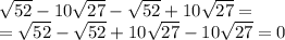 \sqrt{52} - 10 \sqrt{27} - \sqrt{52} + 10 \sqrt{27} = \\ = \sqrt{52} - \sqrt{52} + 10 \sqrt{27} - 10 \sqrt{27} = 0