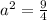 a^2=\frac{9}{4}