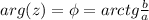 arg(z) = \phi = arctg \frac{b}{a}