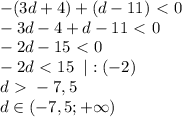 -(3d+4)+(d-11)\ \textless \ 0\\-3d-4+d-11\ \textless \ 0\\-2d-15\ \textless \ 0\\-2d\ \textless \ 15\; \; |:(-2)\\d\ \textgreater \ -7,5\\d\in(-7,5;+\infty)