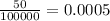 \frac{50}{100000} = 0.0005