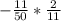 - \frac{11}{50}* \frac{2}{11}