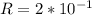 R=2*10^{-1}