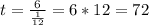 t= \frac{6}{ \frac{1}{12} } = 6 * 12 = 72 &#10;