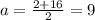 a=\frac{2+16}{2}=9