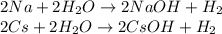 2Na + 2H_2O \rightarrow 2NaOH + H_2 \\ 2Cs + 2H_2O \rightarrow 2CsOH + H_2