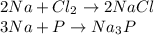 2Na + Cl_2 \rightarrow 2NaCl \\ 3Na + P \rightarrow Na_3P