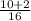 \frac{10+2}{16}