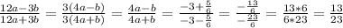 \frac{12a-3b}{12a+3b} = \frac{3(4a-b)}{3(4a+b)} = \frac{4a-b}{4a+b} = \frac{-3+\frac{5}{6}}{-3-\frac{5}{6}} = \frac{-\frac{13}{6}}{-\frac{23}{6}} = \frac{13*6}{6*23} = \frac{13}{23}