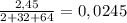 \frac{2,45}{2+32+64}=0,0245