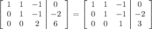 \left[\begin{array}{ccc|c}1&1&-1&0\\0&1&-1&-2\\0&0&2&6\end{array}\right] = \left[\begin{array}{ccc|c}1&1&-1&0\\0&1&-1&-2\\0&0&1&3\end{array}\right]