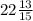 22 \frac{13}{15}