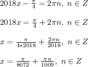 2018x-\frac{\pi}{4}=2\pi n,\ n\in Z\\\\&#10;2018x=\frac{\pi}{4}+2\pi n,\ n\in Z\\\\&#10;x=\frac{\pi}{4*2018}+\frac{2\pi n}{2018},\ n\in Z\\\\&#10;x=\frac{\pi}{8072}+\frac{\pi n}{1009},\ n\in Z\\\\