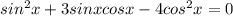 sin^2x+3sinxcosx-4cos^2x=0