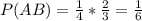 P(AB)=\frac{1}{4}*\frac{2}{3}=\frac{1}{6}