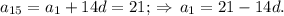 a_{15}=a_1+14d=21; \, \Rightarrow\, a_1 = 21-14d.