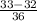 \frac{33 - 32}{36}