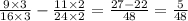 \frac{9 \times 3}{16 \times 3} - \frac{11 \times 2}{24 \times 2 } = \frac{27 - 22}{48} = \frac{5}{48}