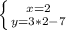 \left \{ {{x=2} \atop {y=3*2-7}} \right.