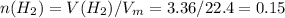 n(H_{2}) = V(H_{2}) / V_{m} = 3.36 / 22.4 = 0.15