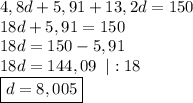 4,8d+5,91+13,2d=150\\&#10;18d+5,91=150\\&#10;18d=150-5,91\\&#10;18d=144,09\;\;|:18\\&#10;\boxed{d=8,005}