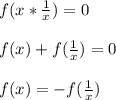 f(x*\frac{1}{x})=0\\\\&#10;f(x)+f(\frac{1}{x})=0\\\\&#10;f(x)=-f(\frac{1}{x})\\\\