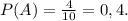 P(A) = \frac{4}{10} =0,4.