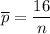 \overline{p}= \dfrac{16}{n}