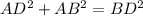 AD^{2} +AB^{2} = BD^{2}