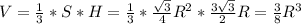 V = \frac{1}{3}*S*H= \frac{1}{3}* \frac{\sqrt{3} }{4}R^2* \frac{3 \sqrt{3} }{2}R= \frac{3}{8}R^3