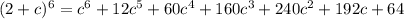 (2+c)^6=c^6 + 12 c^5 + 60 c^4 + 160 c^3 + 240 c^2 + 192 c + 64