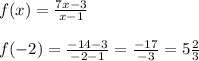 f(x)= \frac{7x-3}{x-1}\\\\f(-2)=\frac{-14-3}{-2-1}= \frac{-17}{-3}=5\frac{2}{3}
