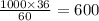 \frac{1000 \times 36}{60} = 600