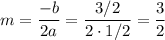 m=\dfrac{-b}{2a}=\dfrac{3/2}{2\cdot 1/2}=\dfrac{3}{2}