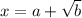 x=a+\sqrt{b}