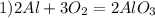 1) 2Al+3O_{2} =2AlO_{3}