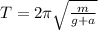 T=2 \pi \sqrt{ \frac{m}{g+a} }
