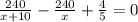 \frac{240}{x+10}- \frac{240}{x} + \frac{4}{5} =0