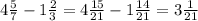 4 \frac{5}{7} - 1 \frac{2}{3} = 4 \frac{15}{21} - 1 \frac{14}{21} = 3 \frac{1}{21}