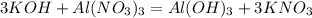 3KOH+Al(NO_{3})_{3}=Al(OH)_{3}+3KNO_{3}