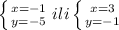 \left \{ {{x=-1} \atop {y=-5}} \right. ili \left \{ {{x=3} \atop {y=-1}} \right. \\ \\