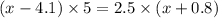 (x - 4.1) \times 5 = 2.5 \times (x + 0.8)