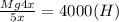 \frac{Mg4x}{5x} =4000 (H)