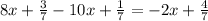 8x + \frac{3}{7} - 10x + \frac{1}{7} = - 2x + \frac{4}{7}