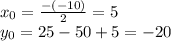 x_0 = \frac{-(-10)}{2} = 5 \\ y_0=25-50+5=-20