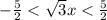 - \frac{5}{2} < \sqrt{3} x < \frac{5}{2}