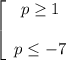 \left[\begin{array}{ccc}p \geq 1\\ \\ p \leq -7\end{array}\right